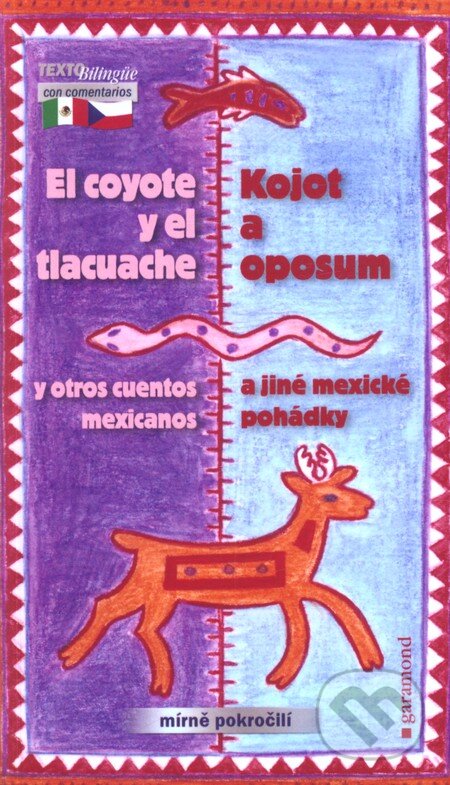 Kniha: Kojot a oposum a jiné mexické pohádky / El coyote y el tlacuache y otros cuentos (Garamond). Garamond, 2008 Kniha: Kojot a oposum a jiné mexické pohádky / El coyote y el tlacuache y otros cuentos (Garamond). Garamond, 2008