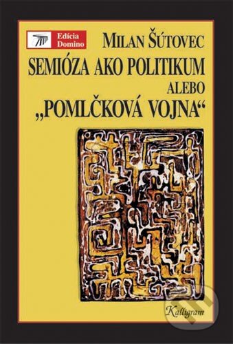 Kniha: Semióza ako politikum alebo „pomlčková vojna“ (Milan Šútovec). Kalligram, 1999 Kniha: Semióza ako politikum alebo „pomlčková vojna“ (Milan Šútovec). Kalligram, 1999