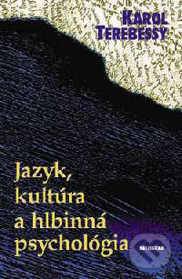 Kniha: Jazyk, kultúra a hlbinná psychológia (Karol Terebessy). Kalligram, 1999 Kniha: Jazyk, kultúra a hlbinná psychológia (Karol Terebessy). Kalligram, 1999