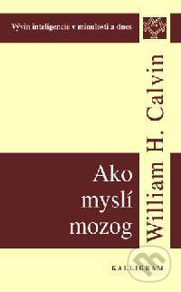 Kniha: Ako myslí mozog (William H. Calvin). Kalligram, 2000 Kniha: Ako myslí mozog (William H. Calvin). Kalligram, 2000