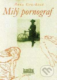 Kniha: Milý pornograf (Anna Grusková). Kalligram, 2000 Kniha: Milý pornograf (Anna Grusková). Kalligram, 2000