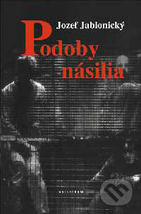 Kniha: Podoby násilia (Jozef Jablonický). Kalligram, 2000 Kniha: Podoby násilia (Jozef Jablonický). Kalligram, 2000