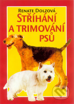 Kniha: Stříhání a trimování psů (Renate Dolzová). Cesty, 2001 Kniha: Stříhání a trimování psů (Renate Dolzová). Cesty, 2001