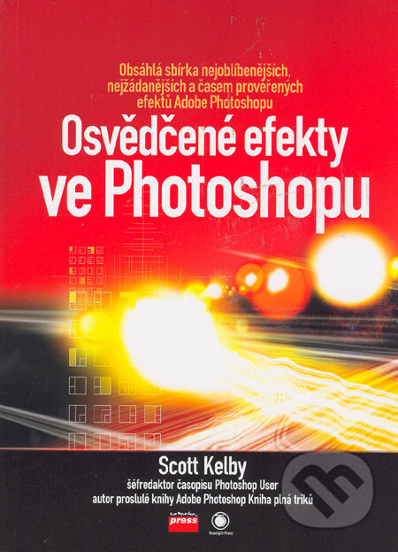 Kniha: Osvědčené efekty ve Photoshopu (Scott Kelby). Computer Press, 2006 Kniha: Osvědčené efekty ve Photoshopu (Scott Kelby). Computer Press, 2006