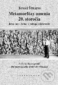 Kniha: Metamorfózy umenia 20. storočia (Tomáš Štrauss). Kalligram, 2001 Kniha: Metamorfózy umenia 20. storočia (Tomáš Štrauss). Kalligram, 2001