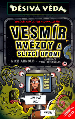 Kniha: Vesmír, hvězdy a slizcí ufoni (Nick Arnold). Egmont ČR, 2006 Kniha: Vesmír, hvězdy a slizcí ufoni (Nick Arnold). Egmont ČR, 2006