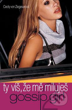 Kniha: Gossip Girl - Ty víš, že mě miluješ (2) (Cecily von Ziegesarová). BB/art, 2006 Kniha: Gossip Girl - Ty víš, že mě miluješ (2) (Cecily von Ziegesarová). BB/art, 2006