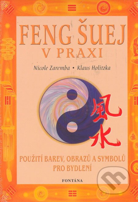Kniha: Feng šuej v praxi (Klaus Holitzka a Nicole Zaremba). Fontána, 2004 Kniha: Feng šuej v praxi (Klaus Holitzka a Nicole Zaremba). Fontána, 2004