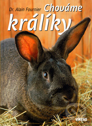 Kniha: Chováme králíky (Alain Fournier). Víkend, 2006 Kniha: Chováme králíky (Alain Fournier). Víkend, 2006