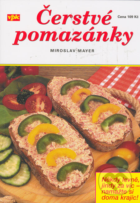 Kniha: Čerstvé pomazánky (Miroslav Mayer). Agentura VPK, 2006 Kniha: Čerstvé pomazánky (Miroslav Mayer). Agentura VPK, 2006