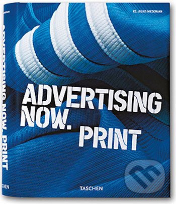 Kniha: Advertising Now! Print (Julius Wiedemann). Taschen, 2006 Kniha: Advertising Now! Print (Julius Wiedemann). Taschen, 2006
