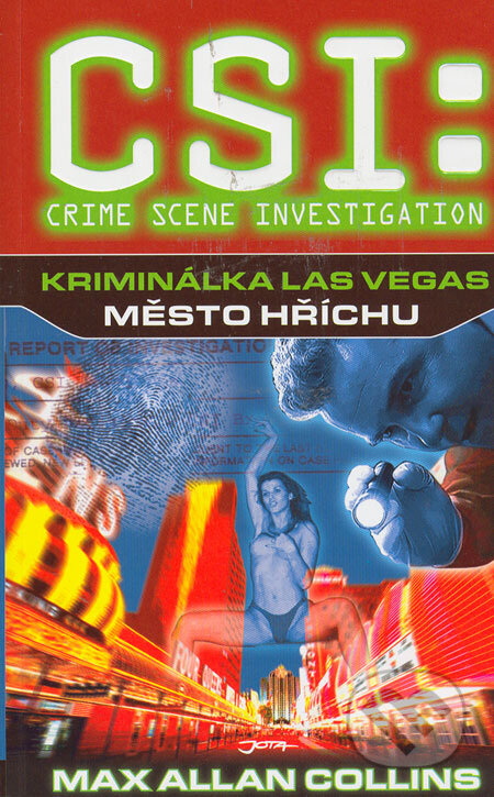 Kniha: CSI: Kriminálka Las Vegas - Město hříchu (Max Allan Collins). Jota, 2006 Kniha: CSI: Kriminálka Las Vegas - Město hříchu (Max Allan Collins). Jota, 2006
