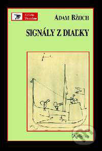 Kniha: Signály z diaľky (Adam Bžoch). Kalligram, 2004 Kniha: Signály z diaľky (Adam Bžoch). Kalligram, 2004