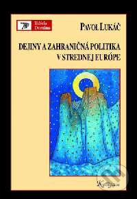 Kniha: Dejiny a zahraničná politika v strednej Európe (Pavol Lukáč). Kalligram, 2004 Kniha: Dejiny a zahraničná politika v strednej Európe (Pavol Lukáč). Kalligram, 2004