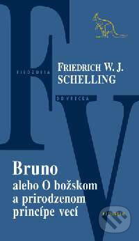 Kniha: Bruno alebo O božskom a prirodzenom princípe vecí (F.W.J. Schelling). Kalligram, 2004 Kniha: Bruno alebo O božskom a prirodzenom princípe vecí (F.W.J. Schelling). Kalligram, 2004