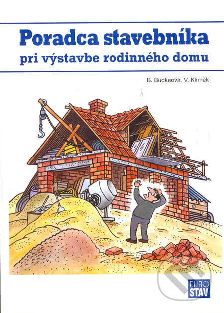 Kniha: Poradca stavebníka pri výstavbe rodinného domu (Branislava Budkeová a Vojtech Klímek). Eurostav, 2006 Kniha: Poradca stavebníka pri výstavbe rodinného domu (Branislava Budkeová a Vojtech Klímek). Eurostav, 2006