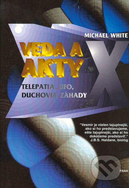 Kniha: Veda a Akty X (Michael White). Práh, 1997 Kniha: Veda a Akty X (Michael White). Práh, 1997