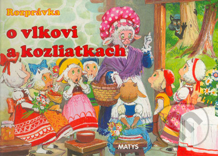 Kniha: Rozprávka o vlkovi a kozliatkach (Matys). Matys, 2004 Kniha: Rozprávka o vlkovi a kozliatkach (Matys). Matys, 2004