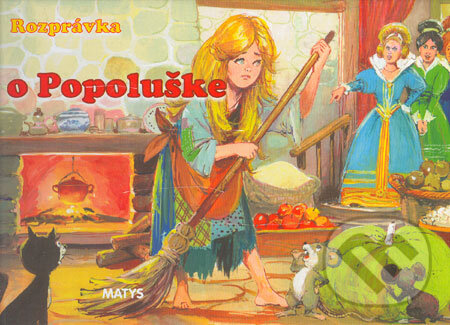 Kniha: Rozprávka o Popoluške (Matys). Matys, 2004 Kniha: Rozprávka o Popoluške (Matys). Matys, 2004