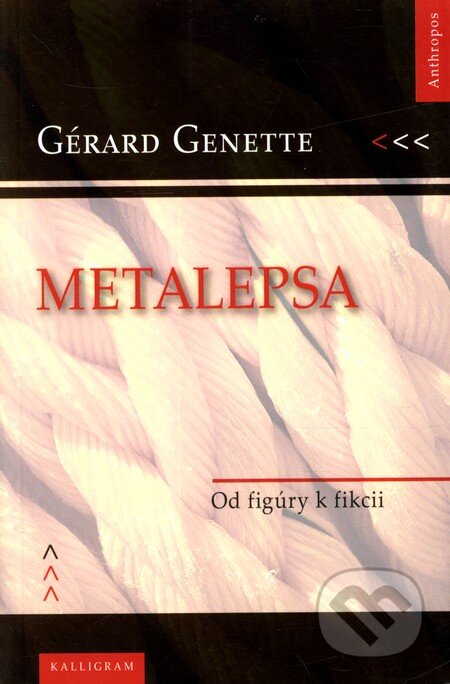 Kniha: Metalepsa (Gérard Genette). Kalligram, 2005 Kniha: Metalepsa (Gérard Genette). Kalligram, 2005