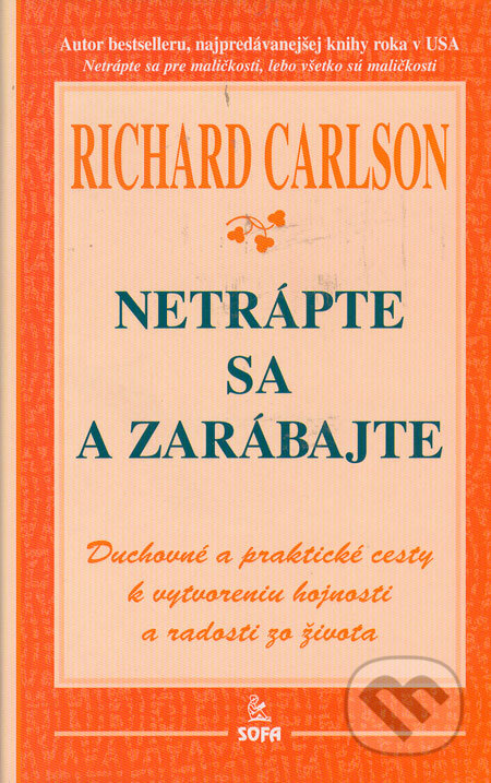 Kniha: Netrápte sa a zarábajte (Richard Carlson). SOFA Kniha: Netrápte sa a zarábajte (Richard Carlson). SOFA