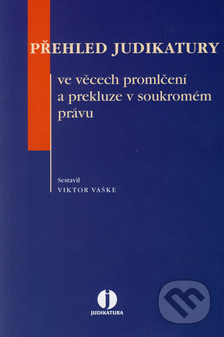 Přehled judikatury ve věcech promlčení a prekluze v soukromém právu - Viktor Vaške, ASPI, 2006