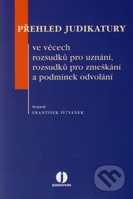 Kniha: Přehled judikatury ve věcech rozsudků pro uznání, rozsudků pro zmeškání a podmínek odvolání (František Ištvánek). ASPI, 2006 Kniha: Přehled judikatury ve věcech rozsudků pro uznání, rozsudků pro zmeškání a podmínek odvolání (František Ištvánek). ASPI, 2006