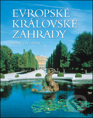 Kniha: Evropské královské zahrady (George Plumptre). Slovart CZ, 2006 Kniha: Evropské královské zahrady (George Plumptre). Slovart CZ, 2006