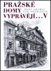 Kniha: Pražské domy vyprávějí... V. (Josef Hrubeš a Eva Hrubešová). Academia, 2001 Kniha: Pražské domy vyprávějí... V. (Josef Hrubeš a Eva Hrubešová). Academia, 2001