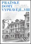 Kniha: Pražské domy vyprávějí... VIII (Eva Hrubešová a Josef Hrubeš). Academia, 2004 Kniha: Pražské domy vyprávějí... VIII (Eva Hrubešová a Josef Hrubeš). Academia, 2004