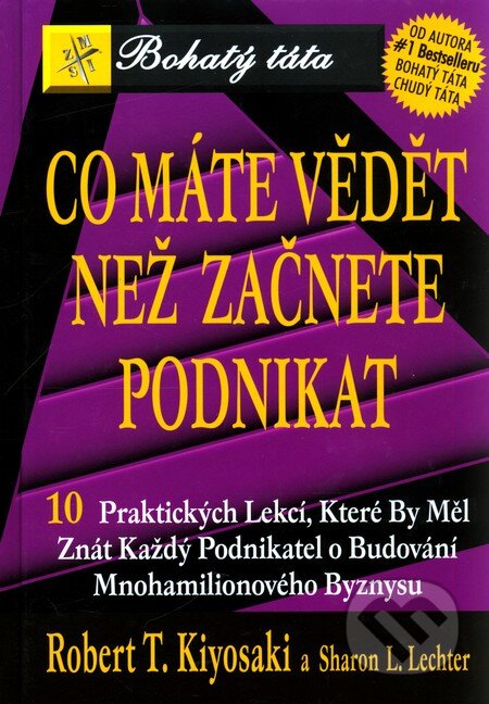 Kniha: Co máte vědět než začnete podnikat (Robert T. Kiyosaki a Sharon L. Lechter). Pragma, 2005 Kniha: Co máte vědět než začnete podnikat (Robert T. Kiyosaki a Sharon L. Lechter). Pragma, 2005