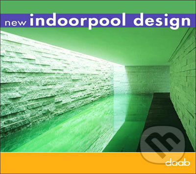 Kniha: New Indoorpool Design (Daab). Daab, 2006 Kniha: New Indoorpool Design (Daab). Daab, 2006