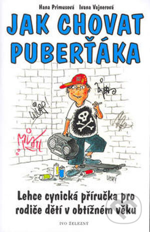 Kniha: Jak chovat puberťáka (Hana Primusová a Ivana Vajnerová). Ivo Železný, 2004 Kniha: Jak chovat puberťáka (Hana Primusová a Ivana Vajnerová). Ivo Železný, 2004