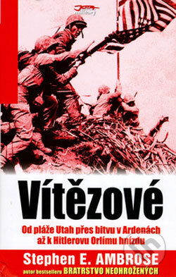Kniha: Vítězové (Stephen E. Ambrose). Jota, 2006 Kniha: Vítězové (Stephen E. Ambrose). Jota, 2006