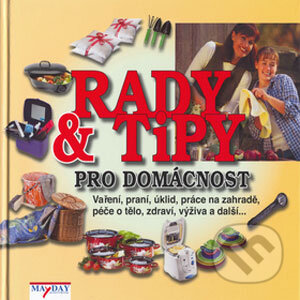 Kniha: Rady a tipy pro domácnost (MAYDAY publishing). MAYDAY publishing, 2006 Kniha: Rady a tipy pro domácnost (MAYDAY publishing). MAYDAY publishing, 2006