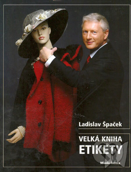 Kniha: Velká kniha etikety (Ladislav Špaček). Mladá fronta, 2007 Kniha: Velká kniha etikety (Ladislav Špaček). Mladá fronta, 2007