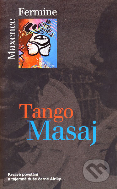 Kniha: Tango Masaj (Maxence Fermine). Metafora, 2006 Kniha: Tango Masaj (Maxence Fermine). Metafora, 2006