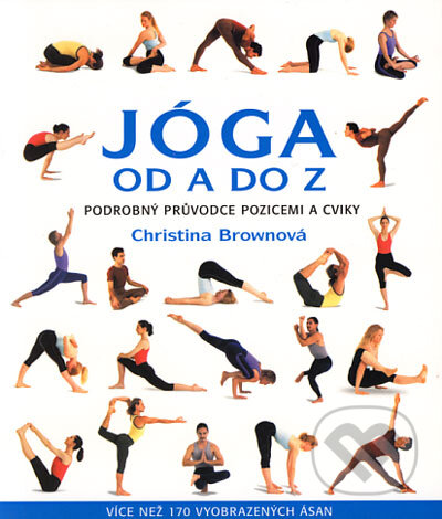 Kniha: Jóga od A do Z (Christina Brownová). Metafora, 2006 Kniha: Jóga od A do Z (Christina Brownová). Metafora, 2006