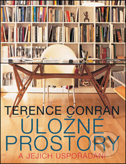 Kniha: Úložné prostory a jejich uspořádání (Terence Conran). Slovart CZ, 2006 Kniha: Úložné prostory a jejich uspořádání (Terence Conran). Slovart CZ, 2006