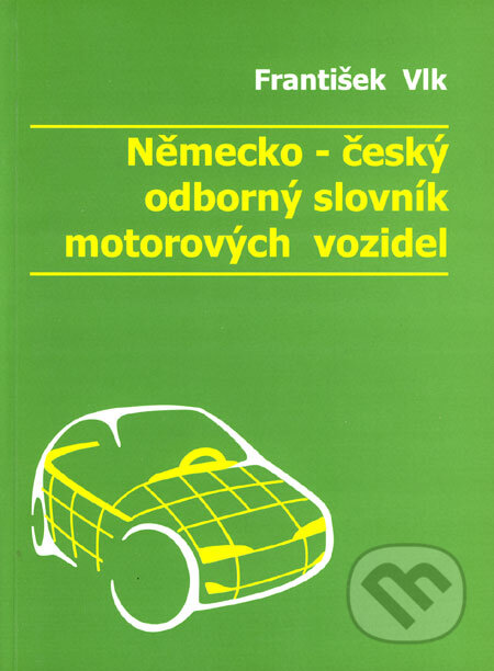 Německo-český odborný slovník motorových vozidel - František Vlk, František Vlk, 2001