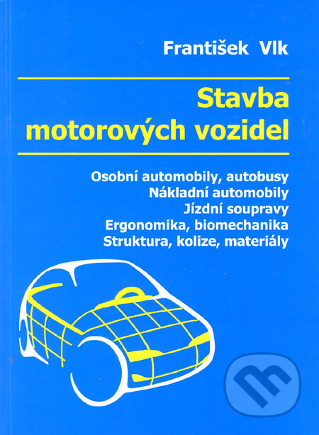 Kniha: Stavba motorových vozidel (František Vlk). František Vlk, 2003 Kniha: Stavba motorových vozidel (František Vlk). František Vlk, 2003