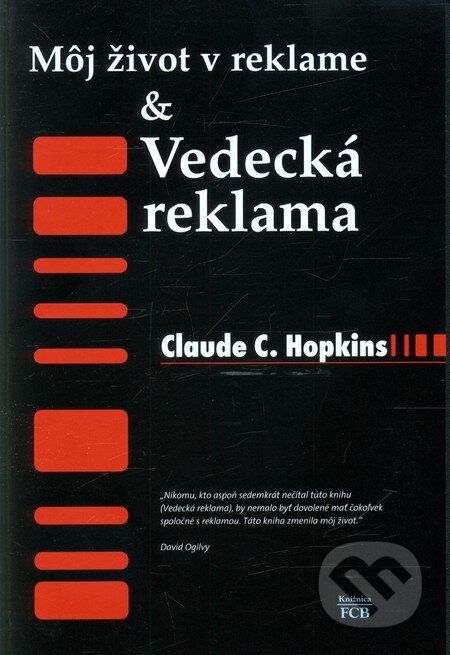 Kniha: Môj život v reklame & Vedecká reklama (Claude C. Hopkins). Šembera Vanák / FCB, 2006 Kniha: Môj život v reklame & Vedecká reklama (Claude C. Hopkins). Šembera Vanák / FCB, 2006