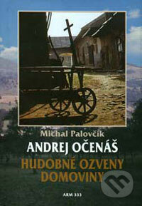 Kniha: Andrej Očenáš - Hudobné ozveny domoviny (Michal Palovčík). ARM333, 2002 Kniha: Andrej Očenáš - Hudobné ozveny domoviny (Michal Palovčík). ARM333, 2002