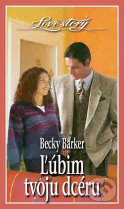 Kniha: Ľúbim tvoju dcéru (Becky Barker). Wist, 2005 Kniha: Ľúbim tvoju dcéru (Becky Barker). Wist, 2005