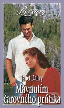 Kniha: Mávnutím čarovného prútika (Janet Dailey). Wist, 2004 Kniha: Mávnutím čarovného prútika (Janet Dailey). Wist, 2004
