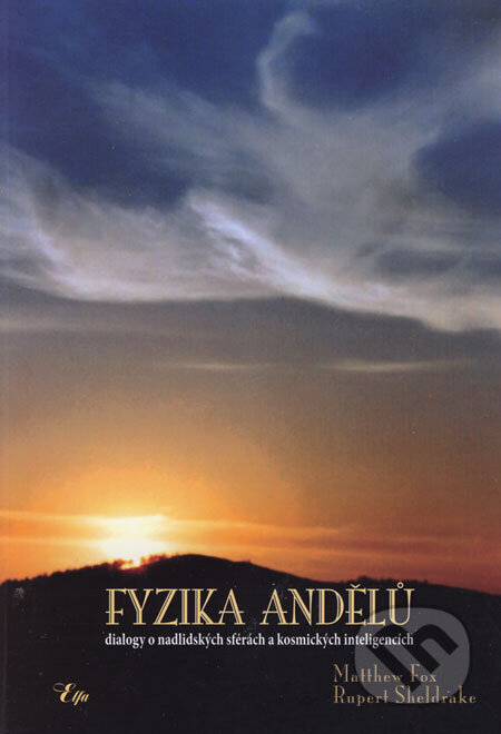 Kniha: Fyzika andělů (Matthew Fox a Rupert Sheldrake). Elfa, 2006 Kniha: Fyzika andělů (Matthew Fox a Rupert Sheldrake). Elfa, 2006