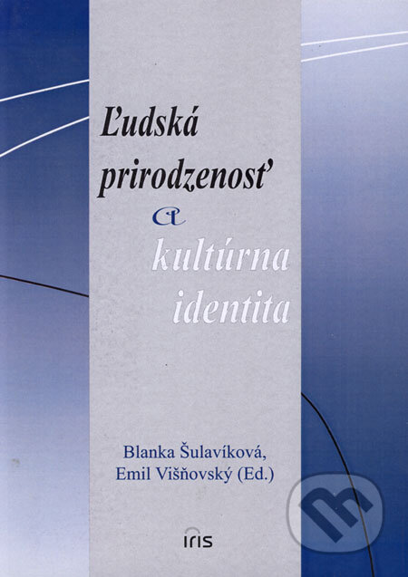 Kniha: Ľudská prirodzenosť a kultúrna identita (Blanka Šulavíková a Emil Višňovský). IRIS, 2006 Kniha: Ľudská prirodzenosť a kultúrna identita (Blanka Šulavíková a Emil Višňovský). IRIS, 2006