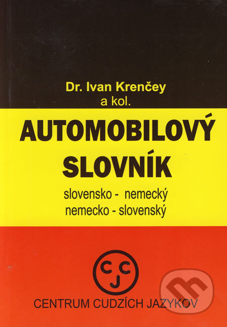 Kniha: Automobilový slovník - slovensko-nemecký a nemecko-slovenský (Ivan Krenčey a kolektiv). CCJ-Fremdsprachenzentrum Kniha: Automobilový slovník - slovensko-nemecký a nemecko-slovenský (Ivan Krenčey a kolektiv). CCJ-Fremdsprachenzentrum