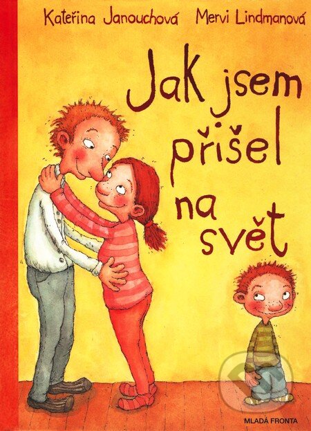 Kniha: Jak jsem přišel na svět (Kateřina Janouch a Mervi Lindman). Mladá fronta, 2006 Kniha: Jak jsem přišel na svět (Kateřina Janouch a Mervi Lindman). Mladá fronta, 2006