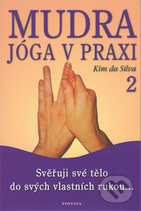 Kniha: Mudra jóga v praxi 2 (Kim da Silva). Fontána, 2006 Kniha: Mudra jóga v praxi 2 (Kim da Silva). Fontána, 2006